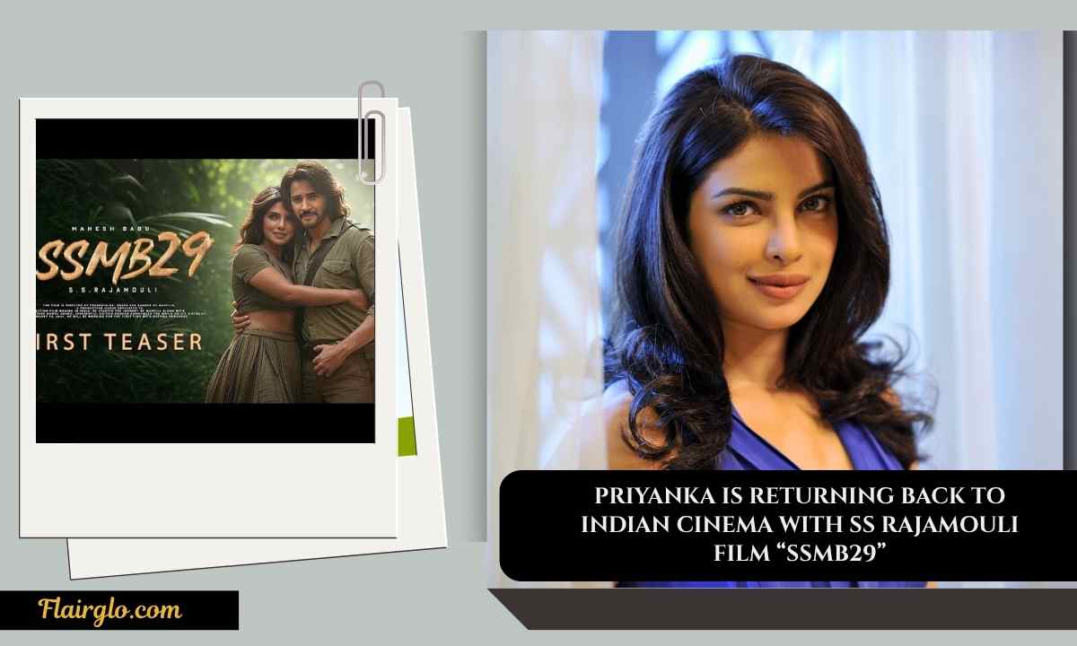 Priyanka Is Returning Back To Indian Cinema With SS Rajamouli Film “SSMB29”
