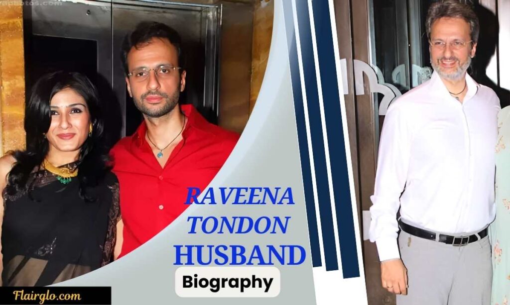 Raveena Tondon Husband Biography